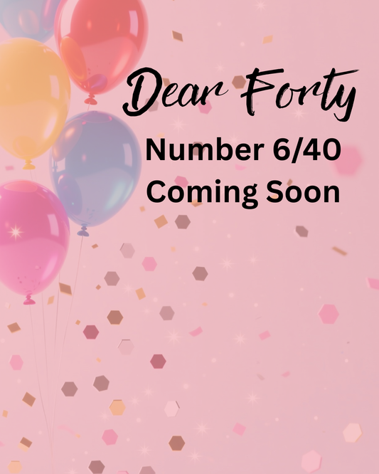 Dear Forty: 9/18/26